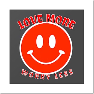 LOVE MORE WORRY LESS Posters and Art